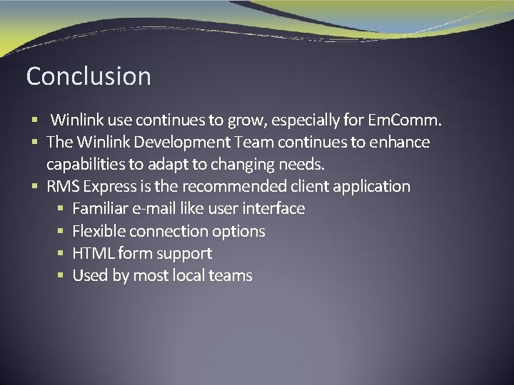 Conclusion § Winlink use continues to grow, especially for Em. Comm. § The Winlink