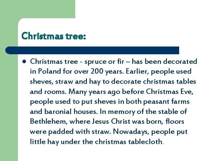 Christmas tree: l Christmas tree - spruce or fir – has been decorated in
