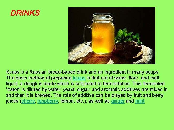 DRINKS Kvass is a Russian bread-based drink and an ingredient in many soups. The