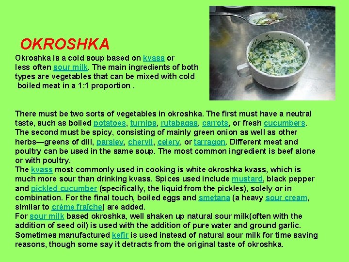 OKROSHKA Okroshka is a cold soup based on kvass or less often sour milk.