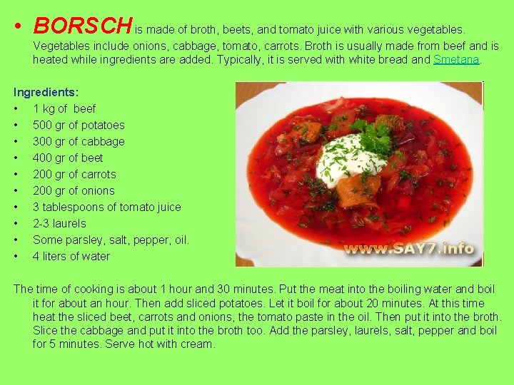  • BORSCH is made of broth, beets, and tomato juice with various vegetables.