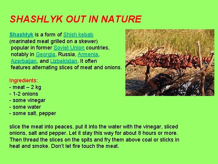 SHASHLYK OUT IN NATURE Shashlyk is a form of Shish kebab (marinated meat grilled