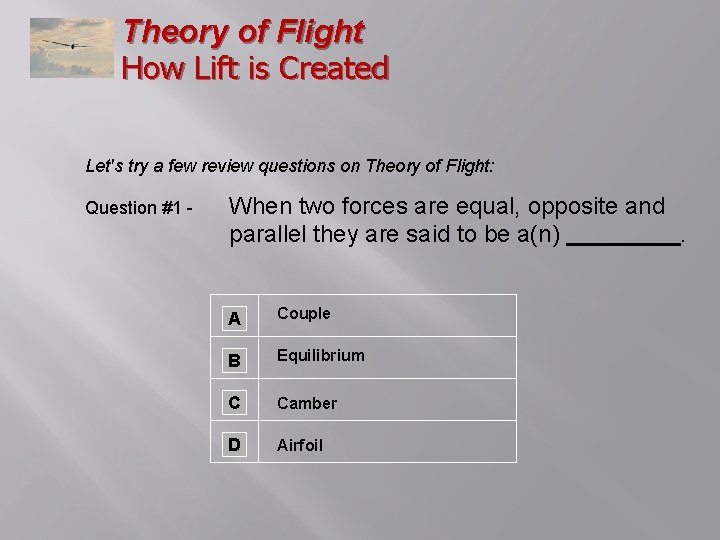 Theory of Flight How Lift is Created Let's try a few review questions on