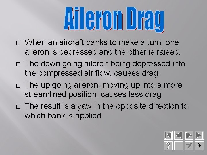 � � When an aircraft banks to make a turn, one aileron is depressed