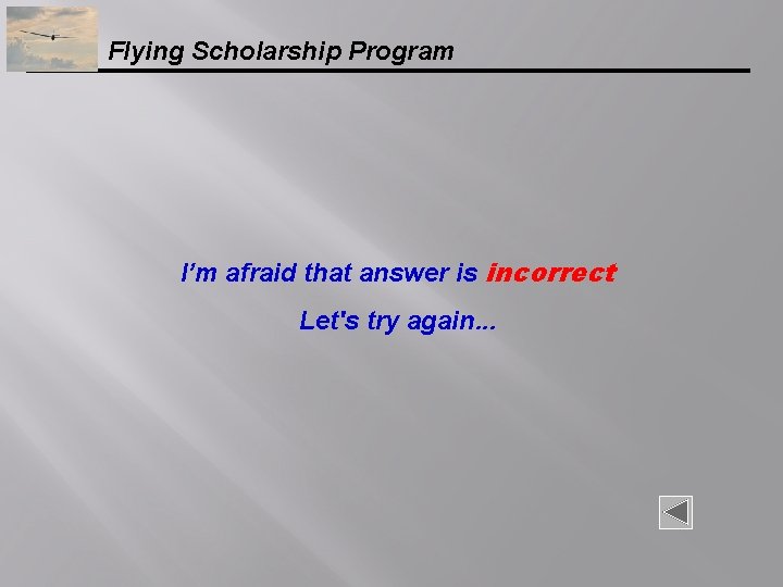 Flying Scholarship Program I’m afraid that answer is incorrect Let's try again. . .