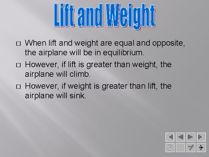� � � When lift and weight are equal and opposite, the airplane will