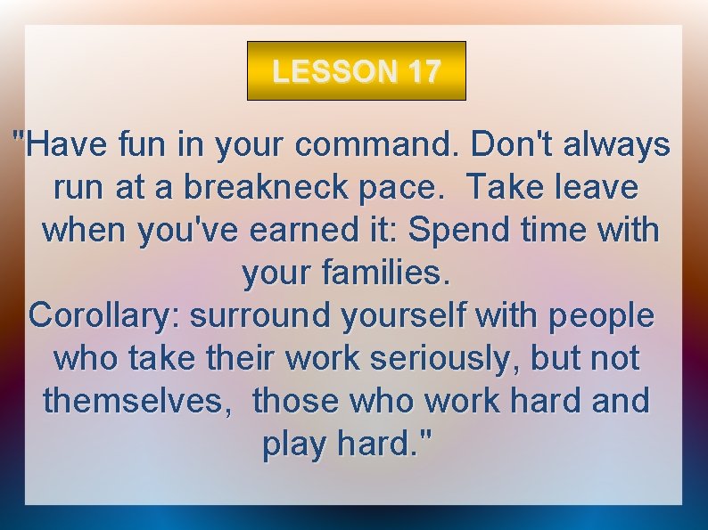 LESSON 17 "Have fun in your command. Don't always run at a breakneck pace.