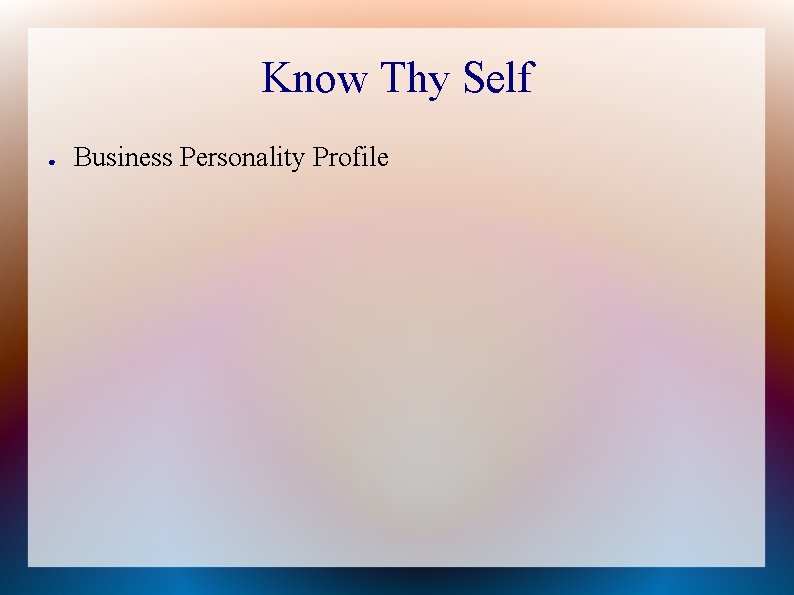 Know Thy Self ● Business Personality Profile 