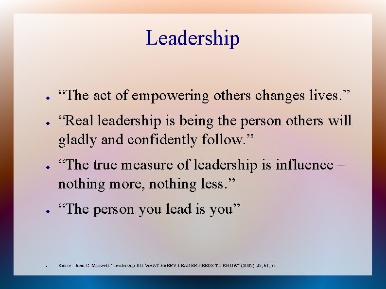 Leadership ● ● ● “The act of empowering others changes lives. ” “Real leadership