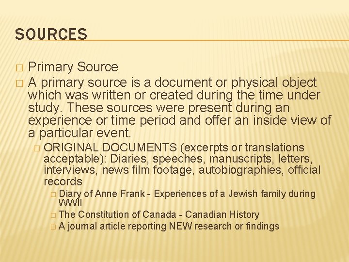 SOURCES Primary Source � A primary source is a document or physical object which