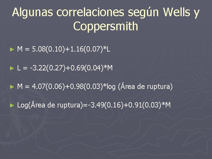 Algunas correlaciones según Wells y Coppersmith ► M = 5. 08(0. 10)+1. 16(0. 07)*L