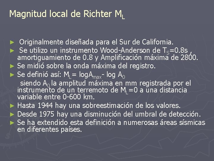 Magnitud local de Richter ML Originalmente diseñada para el Sur de California. Se utilizo