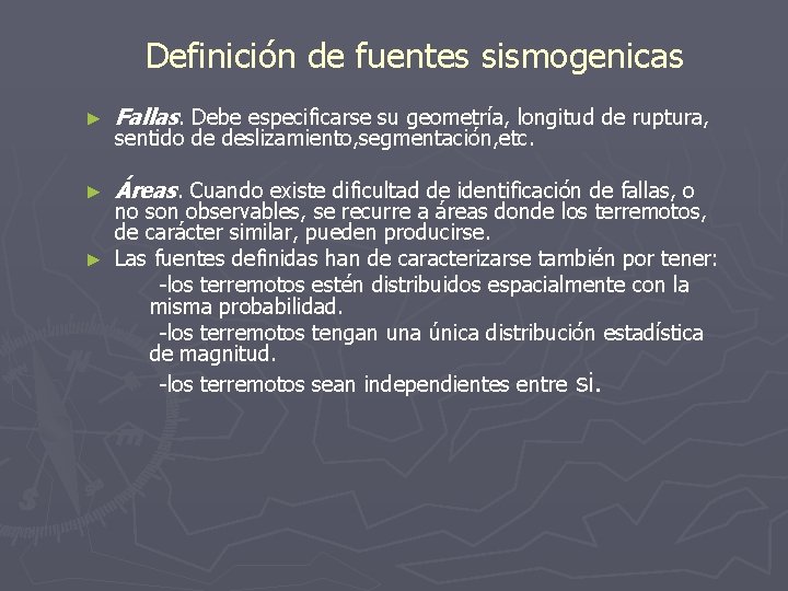 Definición de fuentes sismogenicas ► Fallas. Debe especificarse su geometría, longitud de ruptura, ►