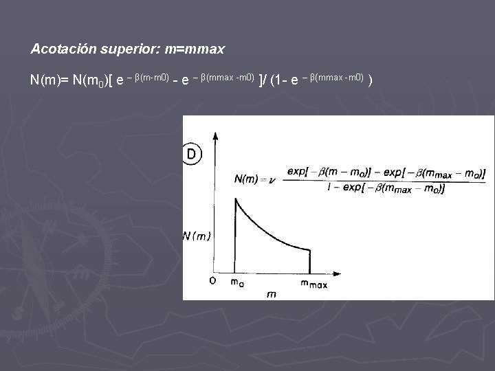 Acotación superior: m=mmax N(m)= N(m 0)[ e – β(m-m 0) - e – β(mmax