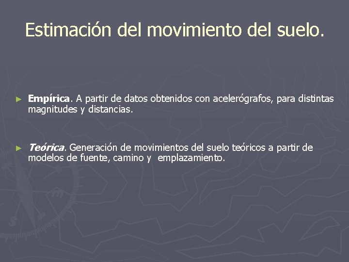 Estimación del movimiento del suelo. ► Empírica. A partir de datos obtenidos con acelerógrafos,