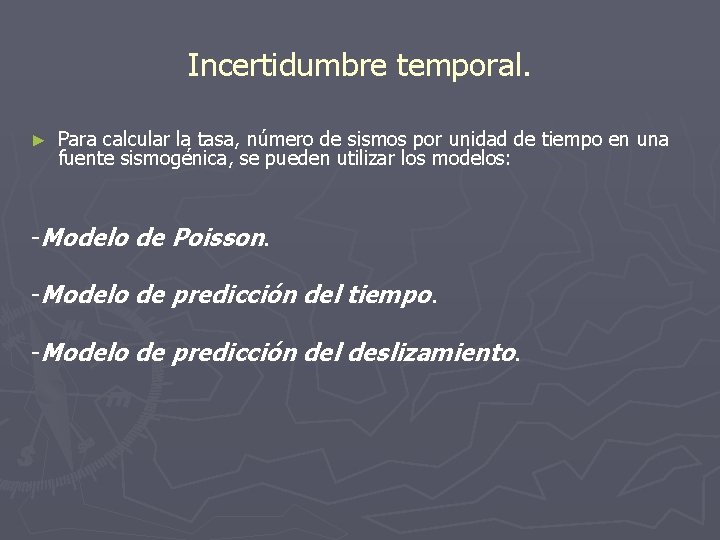 Incertidumbre temporal. ► Para calcular la tasa, número de sismos por unidad de tiempo