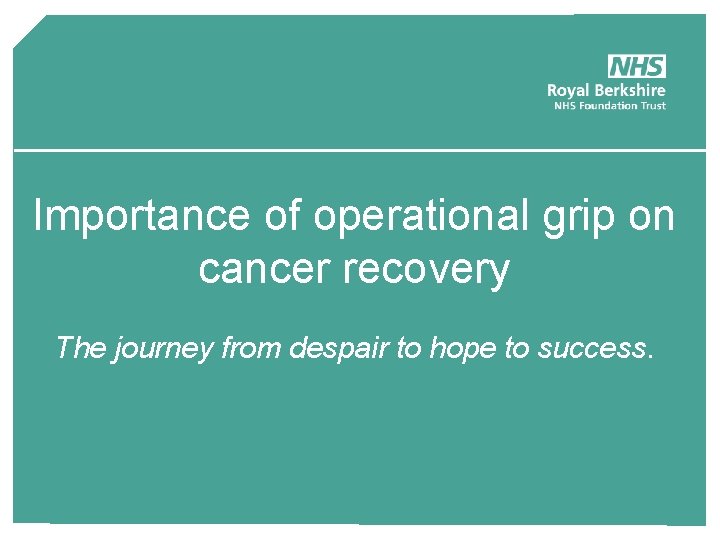 Importance of operational grip on cancer recovery The journey from despair to hope to