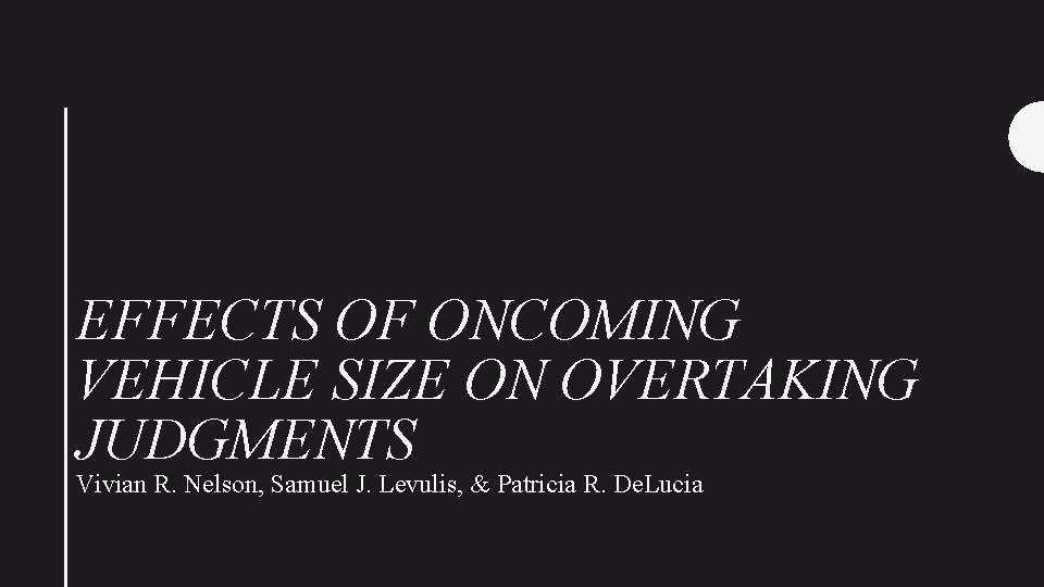 EFFECTS OF ONCOMING VEHICLE SIZE ON OVERTAKING JUDGMENTS Vivian R. Nelson, Samuel J. Levulis,