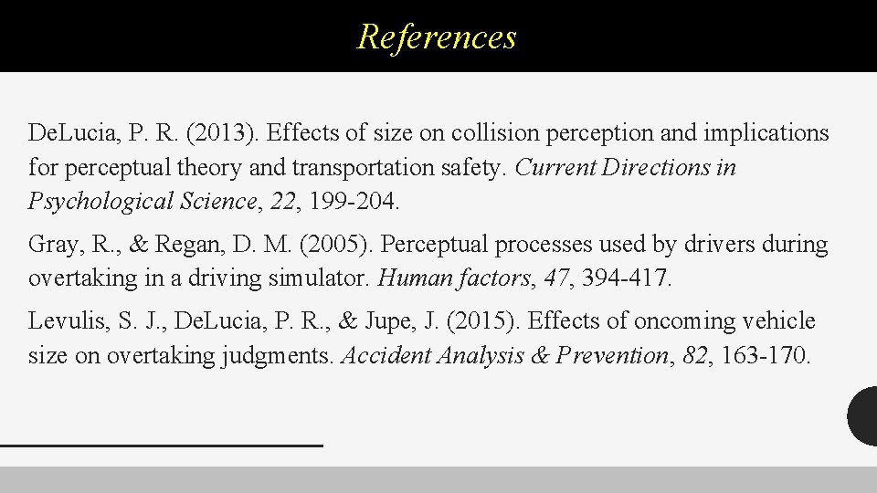 References De. Lucia, P. R. (2013). Effects of size on collision perception and implications