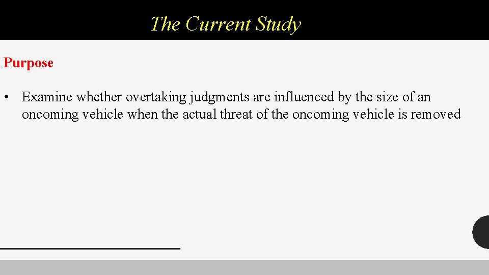 The Current Study Purpose • Examine whether overtaking judgments are influenced by the size