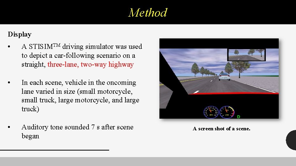 Method Display • A STISIMTM driving simulator was used to depict a car-following scenario