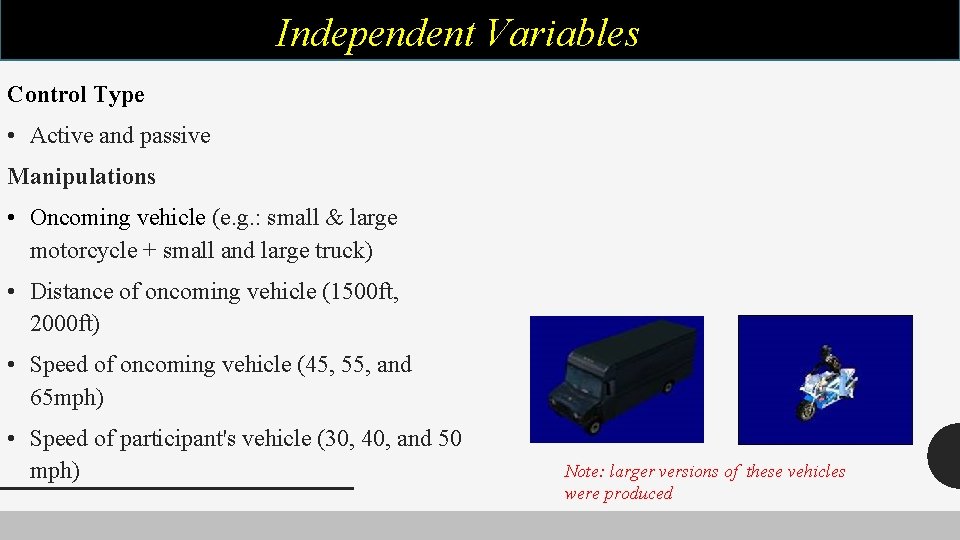 Independent Variables Control Type • Active and passive Manipulations • Oncoming vehicle (e. g.