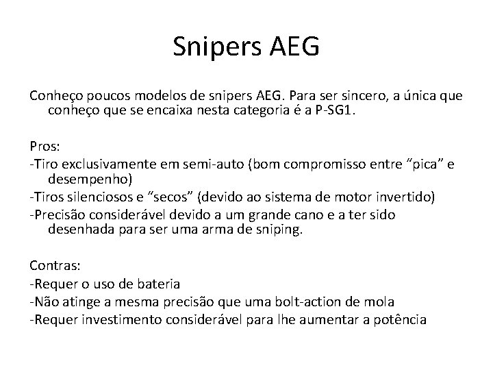 Snipers AEG Conheço poucos modelos de snipers AEG. Para ser sincero, a única que