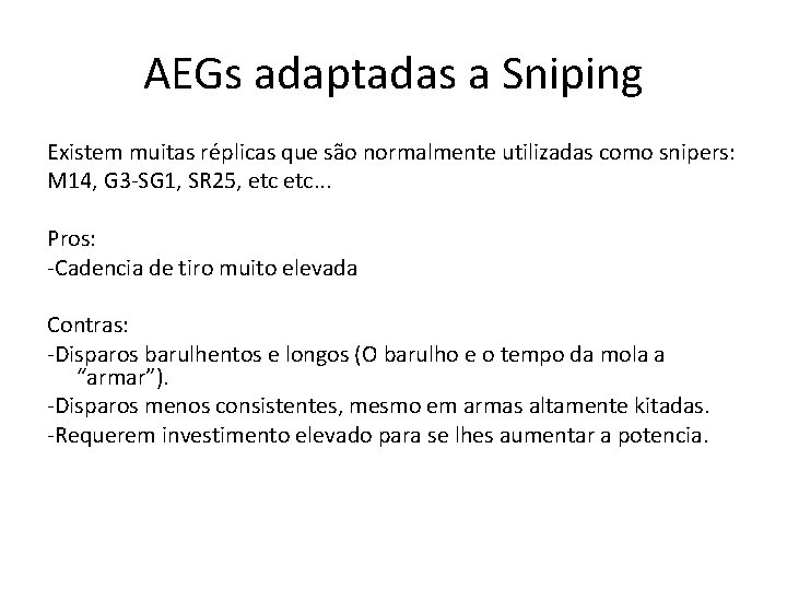 AEGs adaptadas a Sniping Existem muitas réplicas que são normalmente utilizadas como snipers: M