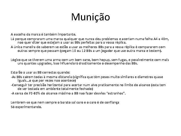 Munição A escolha da marca é também importante. Lá porque compraram uma marca qualquer