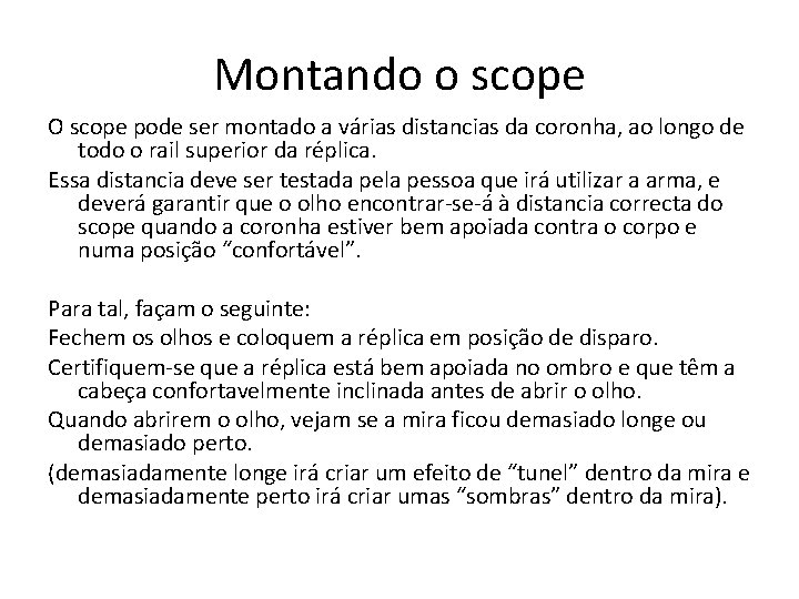 Montando o scope O scope pode ser montado a várias distancias da coronha, ao