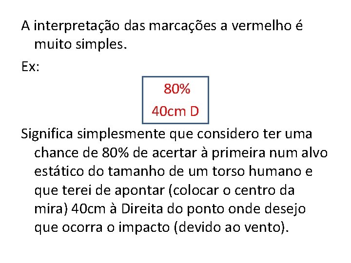 A interpretação das marcações a vermelho é muito simples. Ex: 80% 40 cm D