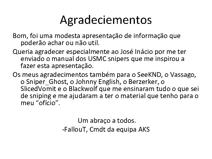 Agradeciementos Bom, foi uma modesta apresentação de informação que poderão achar ou não util.