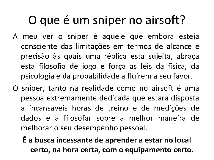 O que é um sniper no airsoft? A meu ver o sniper é aquele