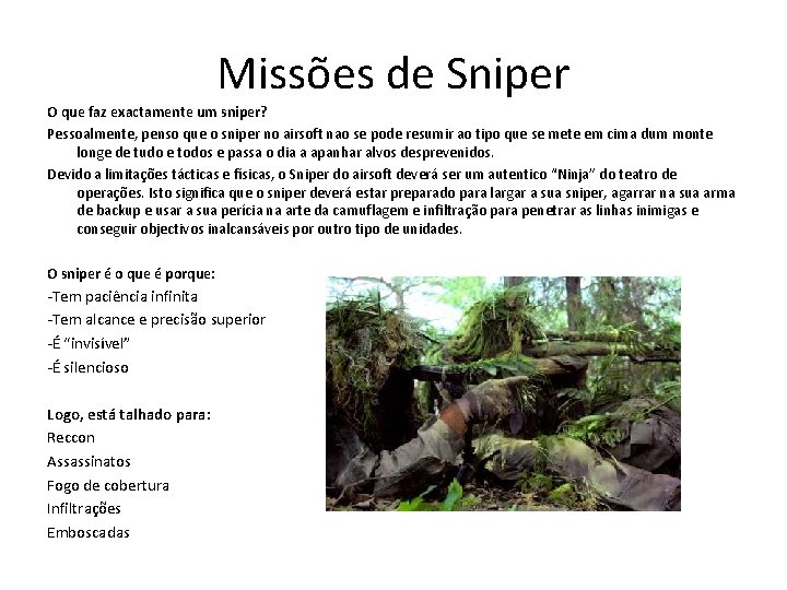Missões de Sniper O que faz exactamente um sniper? Pessoalmente, penso que o sniper