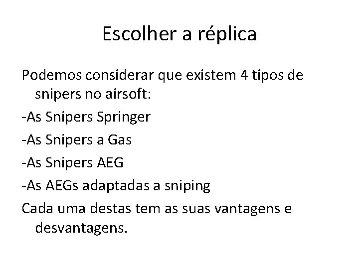 Escolher a réplica Podemos considerar que existem 4 tipos de snipers no airsoft: -As