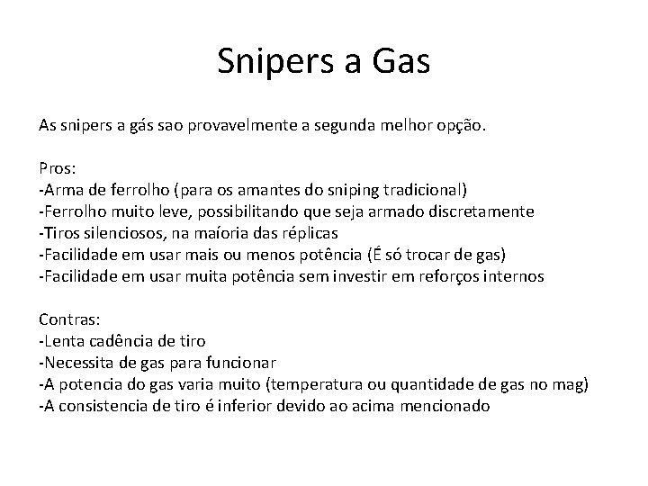 Snipers a Gas As snipers a gás sao provavelmente a segunda melhor opção. Pros: