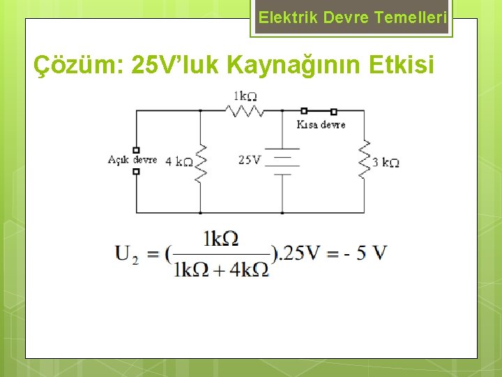 Elektrik Devre Temelleri Çözüm: 25 V’luk Kaynağının Etkisi 