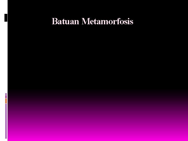 Batuan Metamorfosis 