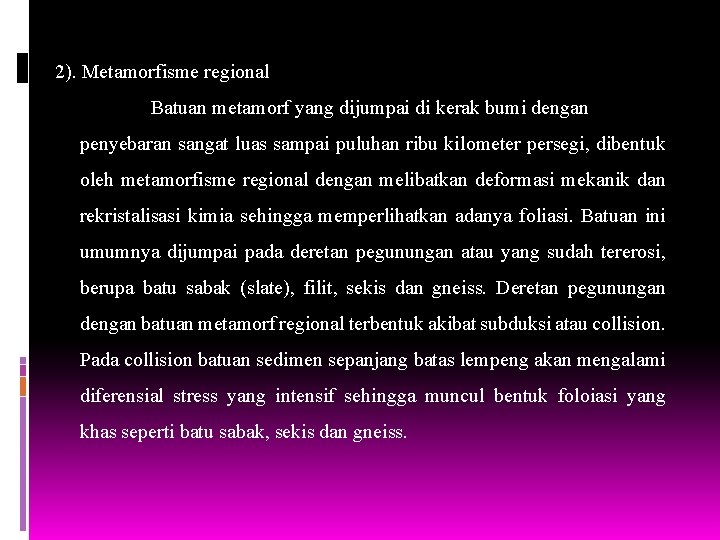 2). Metamorfisme regional Batuan metamorf yang dijumpai di kerak bumi dengan penyebaran sangat luas