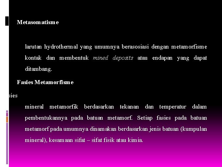 Metasomatisme larutan hydrothermal yang umumnya berasosiasi dengan metamorfisme kontak dan membentuk mined deposits atau