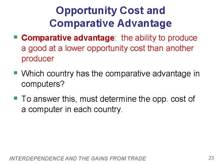 Opportunity Cost and Comparative Advantage § Comparative advantage: the ability to produce a good