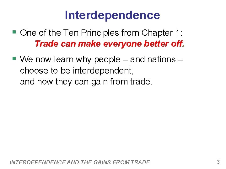 Interdependence § One of the Ten Principles from Chapter 1: Trade can make everyone