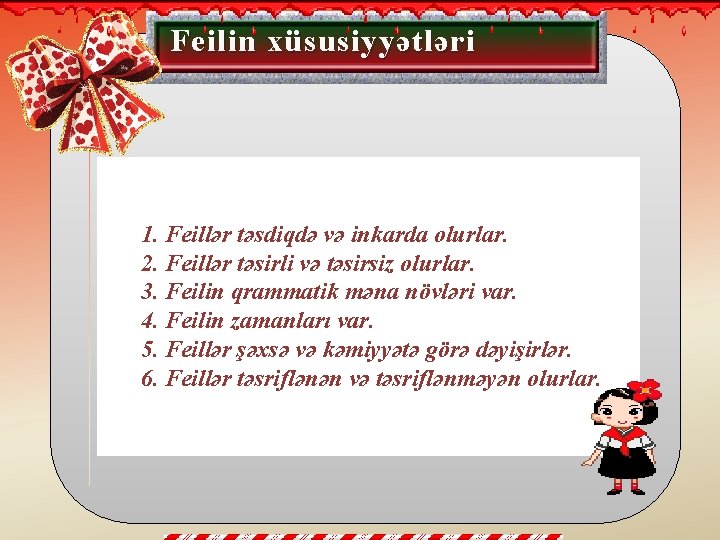 F eilin xüsusiyyətləri 1. Feillər təsdiqdə və inkarda olurlar. 2. Feillər təsirli və təsirsiz