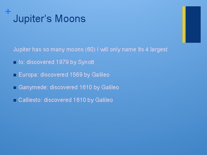 + Jupiter’s Moons Jupiter has so many moons (60) I will only name Its + Jupiter’s Moons Jupiter has so many moons (60) I will only name Its