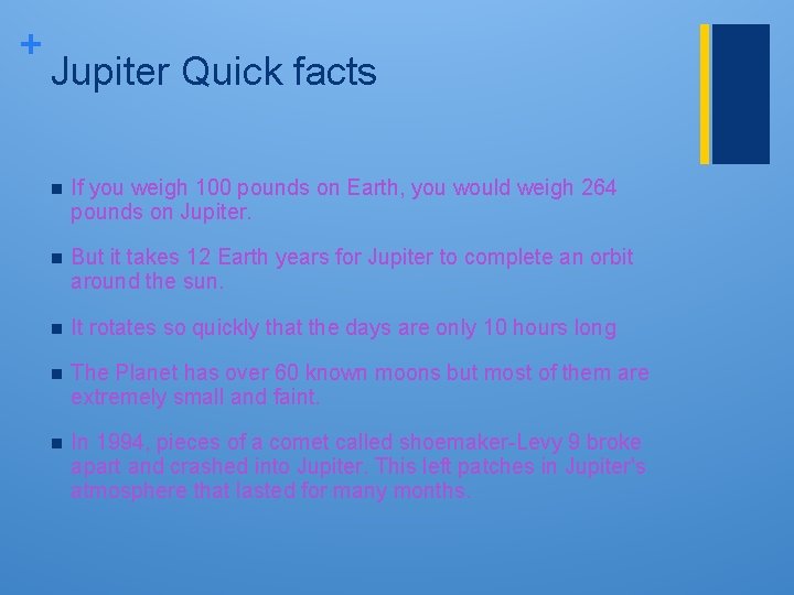 + Jupiter Quick facts n If you weigh 100 pounds on Earth, you would + Jupiter Quick facts n If you weigh 100 pounds on Earth, you would