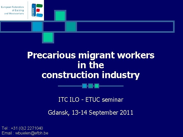 Precarious migrant workers in the construction industry ITC ILO - ETUC seminar Gdansk, 13