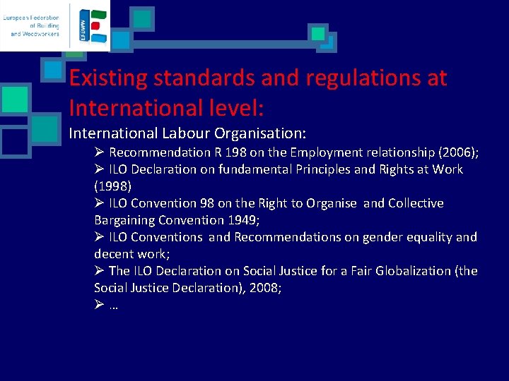 Existing standards and regulations at International level: International Labour Organisation: Ø Recommendation R 198