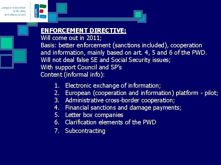 ENFORCEMENT DIRECTIVE: Will come out in 2011; Basis: better enforcement (sanctions included), cooperation and