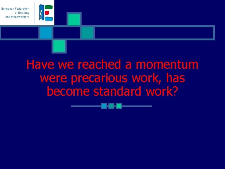 Have we reached a momentum were precarious work, has become standard work? 