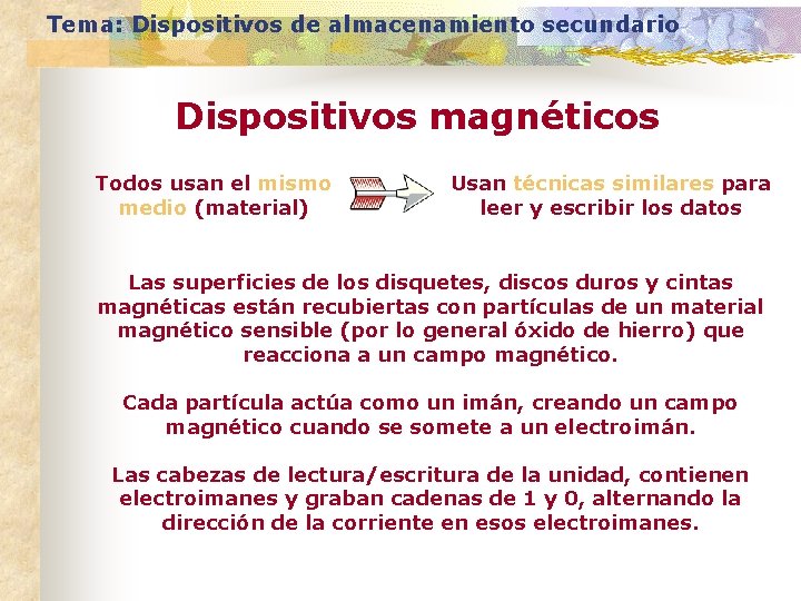 Tema: Dispositivos de almacenamiento secundario Dispositivos magnéticos Todos usan el mismo medio (material) Usan